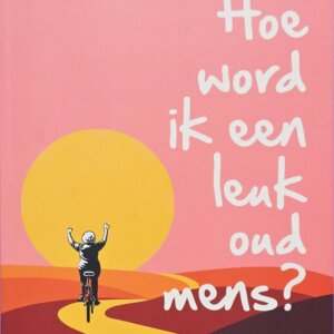 Hoe word ik een leuk oud mens? | Onbekende auteur